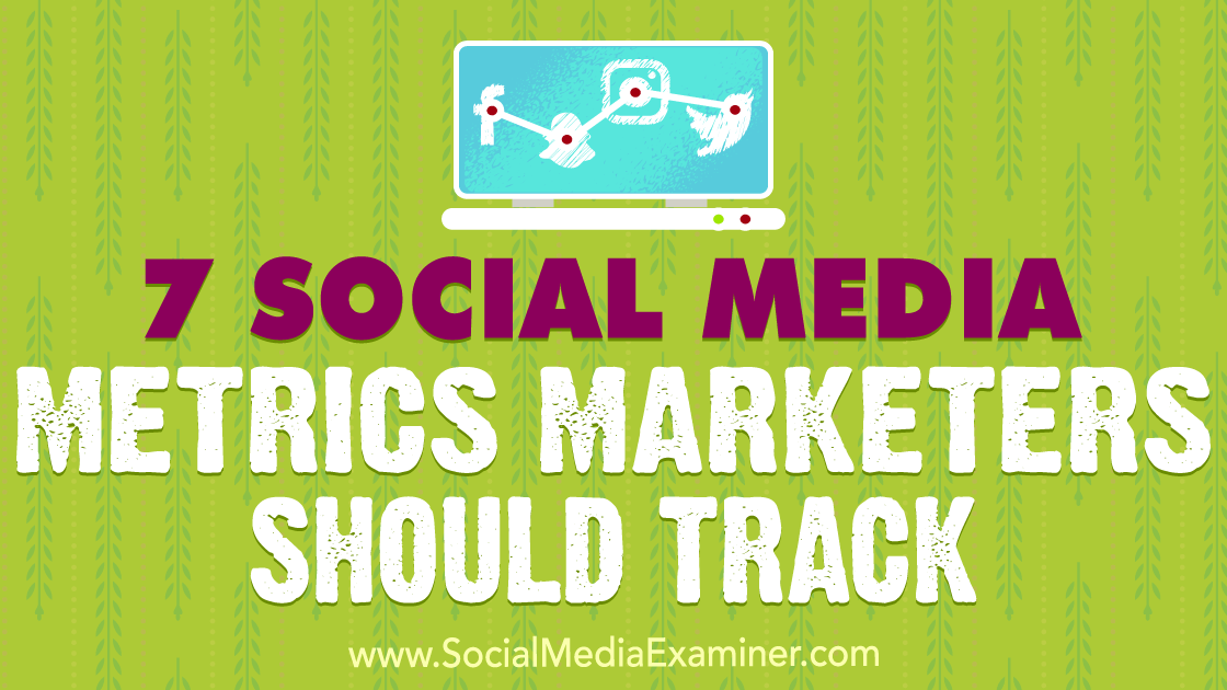 6 Social Media Metrics Marketers Should Track